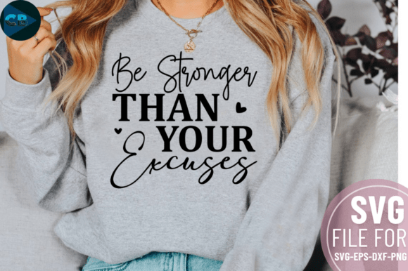 Be Stronger Than Your Excuses SVG Design: Graphics and Crafts