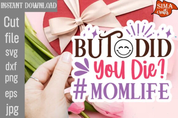 But Did You Die momlife SVG Cut File