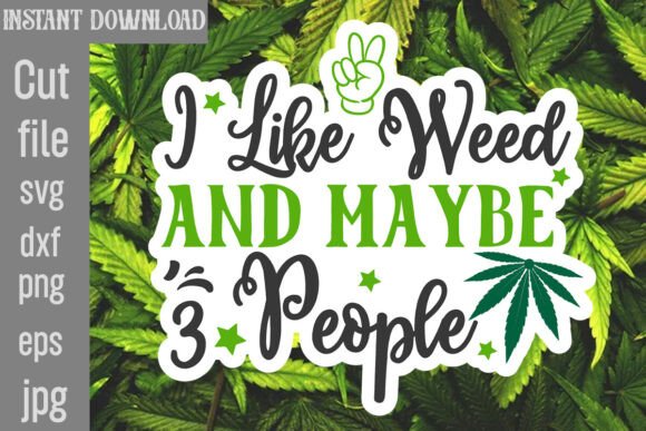 I Like Weed and Maybe 3 People SVG Cut F Graphics
