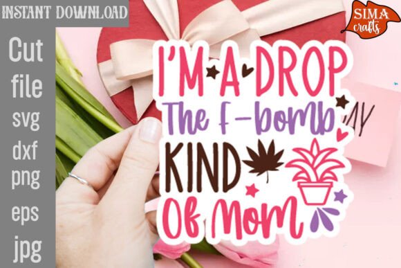I’m a Drop the F-bomb Kind of Mom SVG: Graphics & Crafts