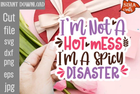 I’m Not a Hot Mess I’m a Spicy Disaster
