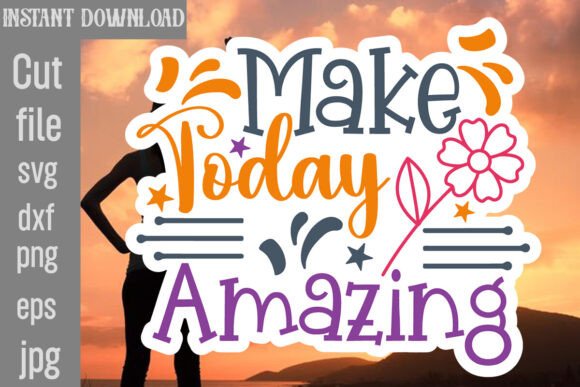 Make Today Amazing SVG Cut File: Graphics and Crafts for Branding