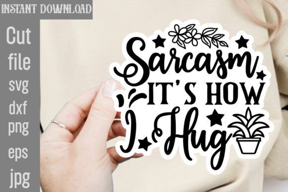 Sarcasm It's How I Hug SVG Cut File